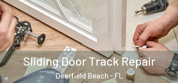 Sliding Door Track Repair Deerfield Beach - FL
